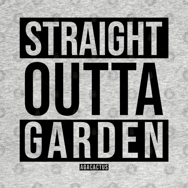 STRAIGHT OUTTA GARDEN by AgaCactus